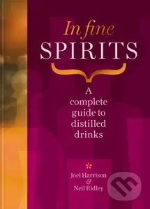In Fine Spirits (A complete guide to distilled drinks including gin, whisky, rum, tequila, vodka and more),In Fine Spirits (A complete guide to distil