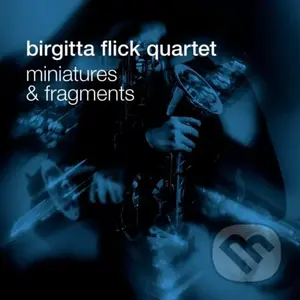 Birgitta Flick Quartet:  Miniatures and Fragments - Birgitta Flick Quartet