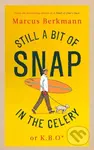 Still a Bit of Snap in the Celery (or K.B.O. *Keep Buggering On) - Marcus Berkmann