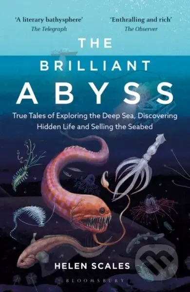 The Brilliant Abyss (True Tales of Exploring the Deep Sea, Discovering Hidden Life and Selling the Seabed) - kniha z kategorie Přírodní vědy a…