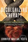 Decolonizing Therapy (Oppression, Historical Trauma, and Politicizing Your Practice) - kniha z kategorie Humanitní a společenské vědy
