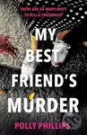 My Best Friend's Murder (The new addictive and twisty psychological thriller that will hold you in a 'vice-like grip' (Sophie Hannah)) - kniha z…