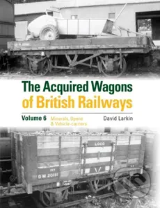 The Acquired Wagons of British Railways Volume 6 (Minerals, Opens & Vehicle-carriers) - kniha z kategorie Zdraví a životní styl