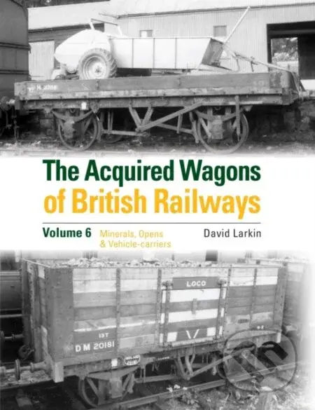 The Acquired Wagons of British Railways Volume 6 (Minerals, Opens & Vehicle-carriers) - kniha z kategorie Zdraví a životní styl