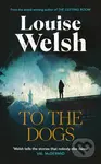 To the Dogs - Louise Welsh - kniha z kategorie Thrillery