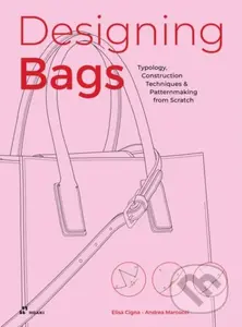 Designing Bags: Typology, Construction Techniques, Analogue and Digital Patternmaking from Scratch - kniha z kategorie Design