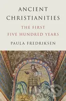 Ancient Christianities (The First Five Hundred Years) - kniha z kategorie Filozofie