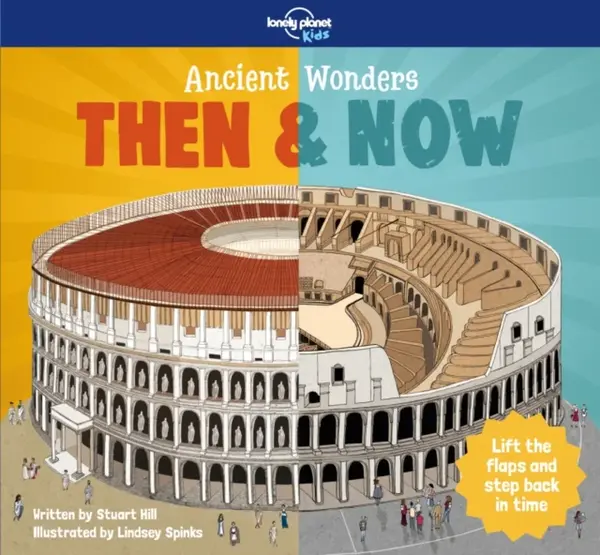 Lonely Planet Kids Ancient Wonders - Then & Now - Lonely Planet Kids, Stuart Hill