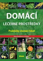 Domácí léčebné prostředky – Praktický domácí lékař - Alena Doležalová