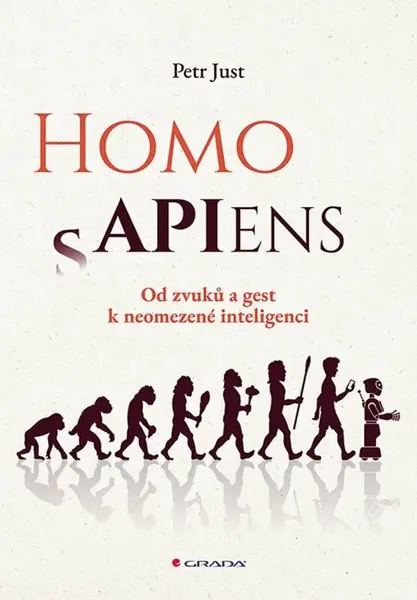 Homo APIens - Od zvuků a gest k neomezené inteligenci - Petr Just