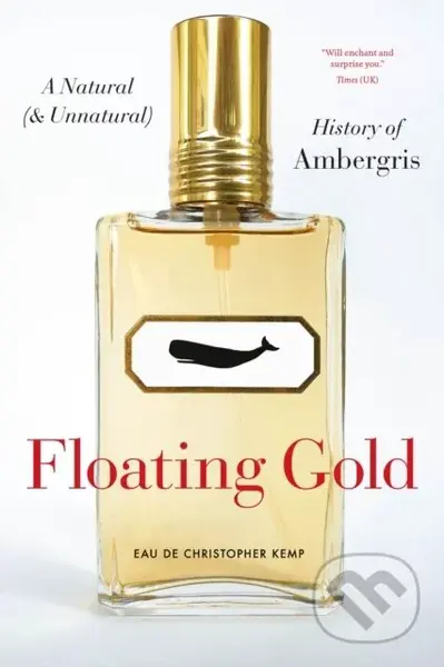 Floating Gold (A Natural (and Unnatural) History of Ambergris) - kniha z kategorie Biologie