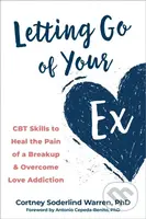 Letting Go of Your Ex (CBT Skills to Heal the Pain of a Breakup and Overcome Love Addiction) - kniha z kategorie Zdraví a životní styl