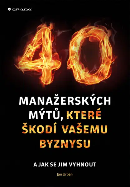 E-kniha: 40 manažerských mýtů, které škodí vašemu byznysu od Urban Jan