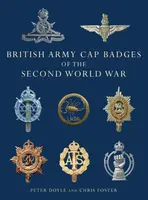 British Army Cap Badges of the Second World War - Chris Foster, Professor Peter Doyle