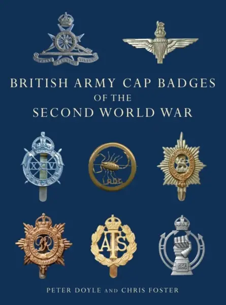 British Army Cap Badges of the Second World War - Chris Foster, Professor Peter Doyle