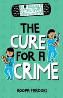 A Double Detectives Medical Mystery: The Cure for a Crime - Roopa Farooki