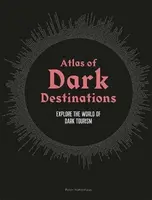 Atlas of Dark Destinations - Peter Hohenhaus
