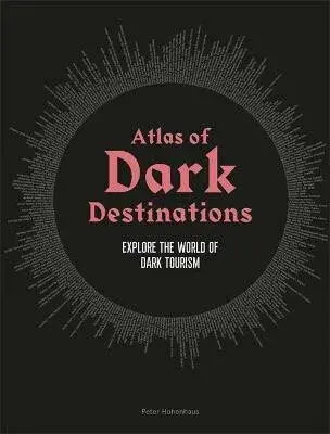 Atlas of Dark Destinations - Peter Hohenhaus