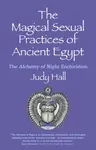 Magical Sexual Practices of Ancient Egypt, The - Judy Hall