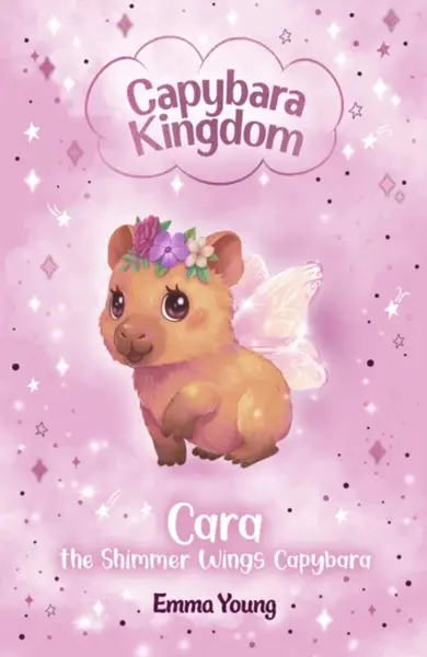 Capybara Kingdom: Cara the Shimmer Wings Capybara - Emma Young