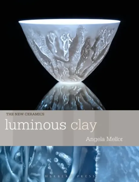 Luminous Clay - Angela Mellor