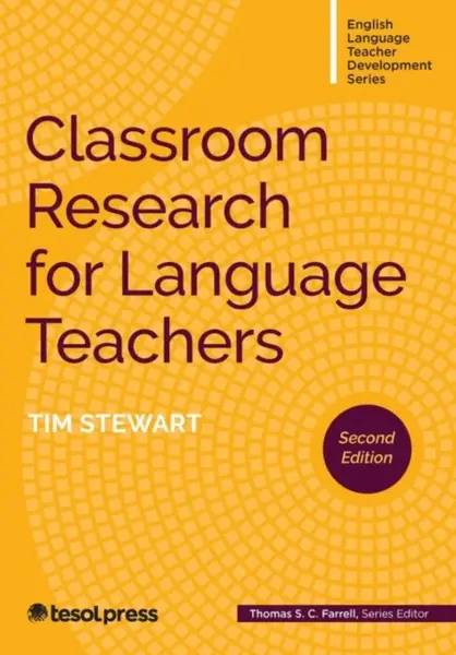 Classroom Research for Language Teachers, Second Edition - Tim Stewart