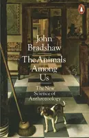 The Animals Among Us - John Bradshaw