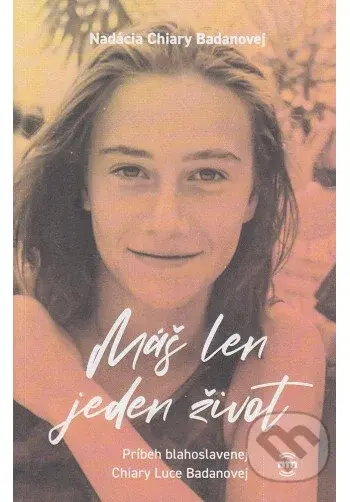 Máš len jeden život (Príbeh blahoslavenej Chiary Luce Badanovej) - kniha z kategorie Životopisy