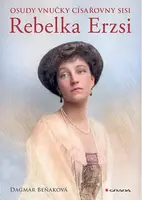 Kniha: Osudy vnučky císařovny Sisi - Rebelka Erzsi od Beňaková Dagmar