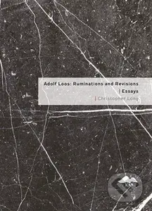 Adolf Loos: Ruminations and Revisions / Essays - Christopher Long