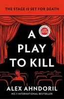 A Play to Kill - Alex Ahndoril