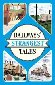 Railways' Strangest Tales - Tom Quinn