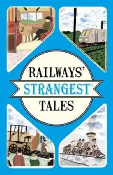 Railways' Strangest Tales - Tom Quinn