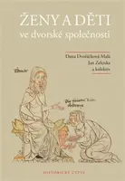 Ženy a děti ve dvorské společnosti - Jan Zelenka, Dana Dvořáčková-Malá