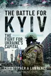 The Battle for Kyiv - Christopher A Lawrence