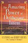 The Amazing Power of Deliberate Intent - Jerry Hicks, Esther Hicks