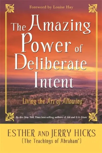 The Amazing Power of Deliberate Intent - Jerry Hicks, Esther Hicks