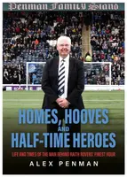 Homes, Hooves and Half-time Heroes - Alex Penman