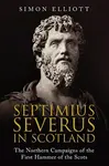Septimius Severus in Scotland - Simon Elliott
