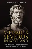 Septimius Severus in Scotland - Simon Elliott