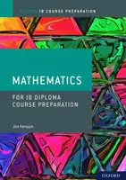 Oxford IB Diploma Programme: IB Course Preparation Mathematics Student Book - Jim Fensom