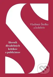 Slovník divadelných kritikov a publicistov - Vladimír Štefko - kniha z kategorie Divadlo