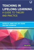 Teaching in Lifelong Learning 3e A guide to theory and practice - James Avis, Roy Fisher, Ron Thompson