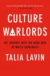 Culture Warlords : My Journey into the Dark Web of White Supremacy
