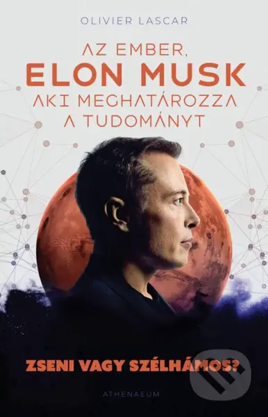 Elon Musk: Az ember, aki meghatározza a tudományt - Zseni vagy szélhámos? - kniha z kategorie Fyzika
