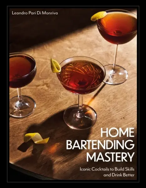 Home Bartending Mastery - Leandro Pari Di Monriva