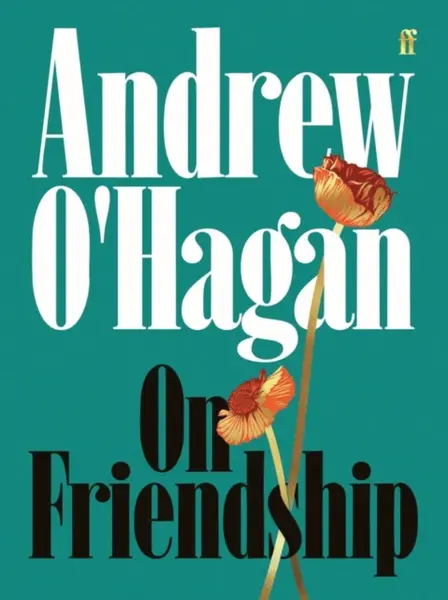 On Friendship - Andrew O'Hagan