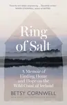 Ring of Salt: Finding home and hope on the Wild Coast of Ireland - Betsy Cornwell