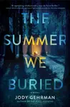 The Summer We Buried - Jody Gehrman