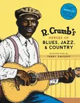 R. Crumb Heroes of Blues, Jazz & Country - Robert Crumb, David A. Jasen, Steven Colt